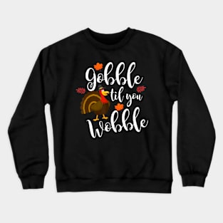 Funny Gobble Til You Wobble Thanksgiving Turkey Crewneck Sweatshirt